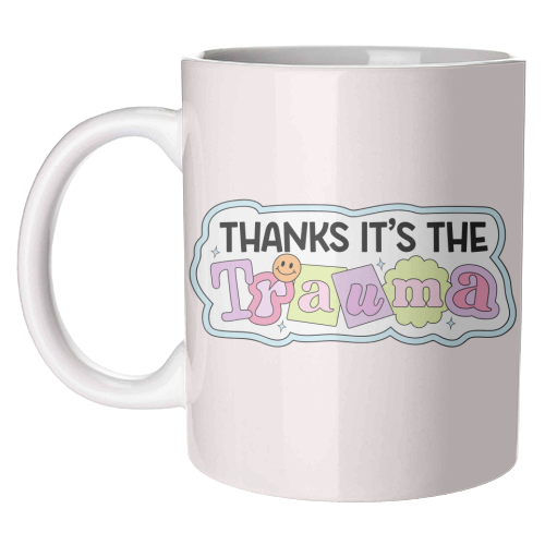 Thanks It's The Trauma Dark Humour Mental Health Quote - unique mug by Sundiva Designs