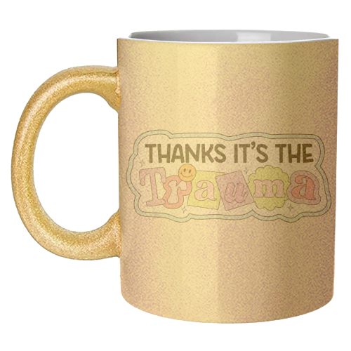 Thanks It's The Trauma Dark Humour Mental Health Quote - unique mug by Sundiva Designs