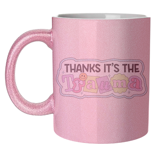 Thanks It's The Trauma Dark Humour Mental Health Quote - unique mug by Sundiva Designs