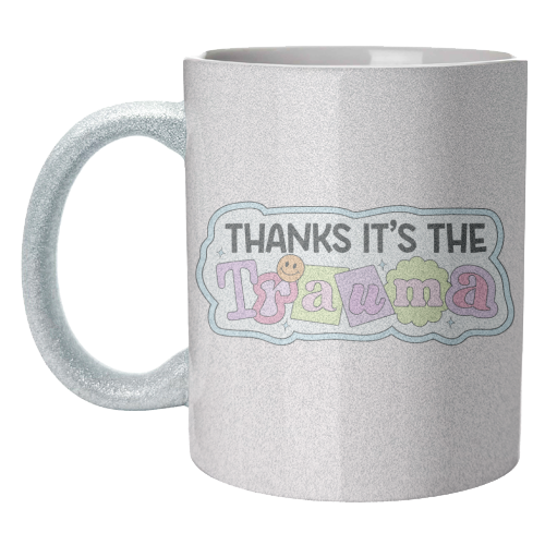 Thanks It's The Trauma Dark Humour Mental Health Quote - unique mug by Sundiva Designs