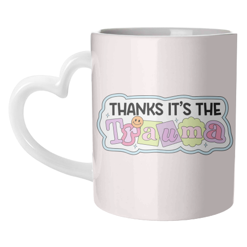 Thanks It's The Trauma Dark Humour Mental Health Quote - unique mug by Sundiva Designs