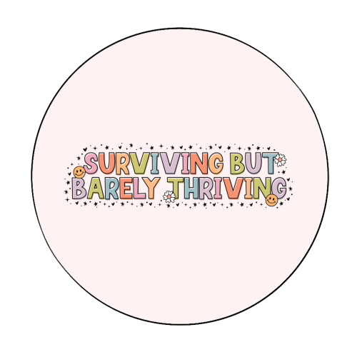 Surviving But Barely Thriving Mental Health Quote - Circle Sticker by Sundiva Designs