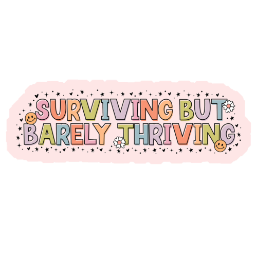 Surviving But Barely Thriving Mental Health Quote - Die Cut Sticker by Sundiva Designs