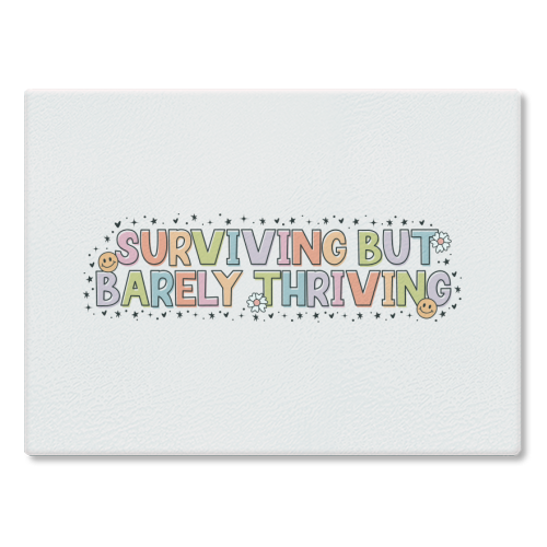 Surviving But Barely Thriving Mental Health Quote - glass chopping board by Sundiva Designs