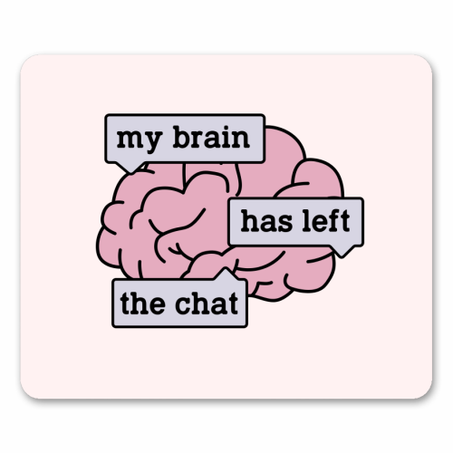 My Brain Has Left The Chat Funny Mental Health Quote - mouse mat by Sundiva Designs