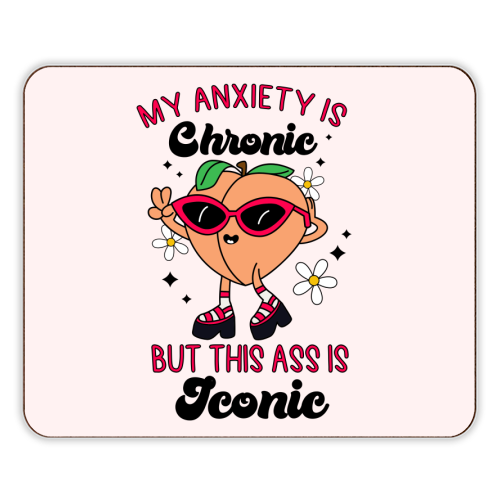 My Anxiety Is Chronic But This Ass Is Iconic Funny Mental Health Quote - designer placemat by Sundiva Designs