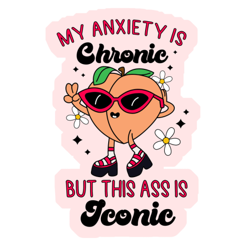 My Anxiety Is Chronic But This Ass Is Iconic Funny Mental Health Quote - Die Cut Sticker by Sundiva Designs