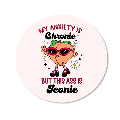 My Anxiety Is Chronic But This Ass Is Iconic Funny Mental Health Quote - Magnet by Sundiva Designs