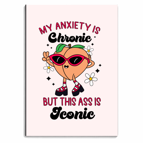 My Anxiety Is Chronic But This Ass Is Iconic Funny Mental Health Quote - personalised A4, A5, A6 notebook by Sundiva Designs
