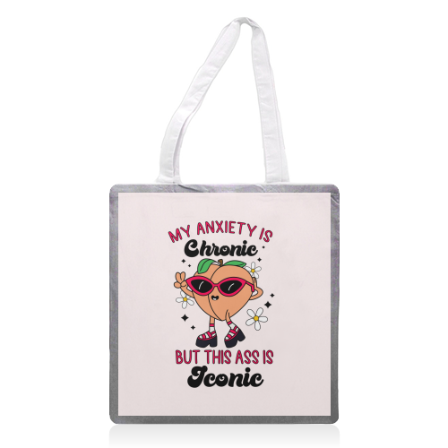 My Anxiety Is Chronic But This Ass Is Iconic Funny Mental Health Quote - printed canvas tote bag by Sundiva Designs