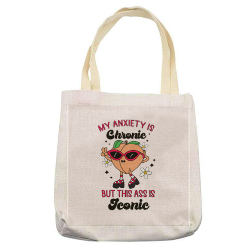 My Anxiety Is Chronic But This Ass Is Iconic Funny Mental Health Quote - printed canvas tote bag by Sundiva Designs