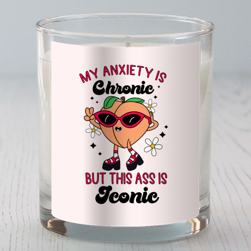 My Anxiety Is Chronic But This Ass Is Iconic Funny Mental Health Quote - scented candle by Sundiva Designs