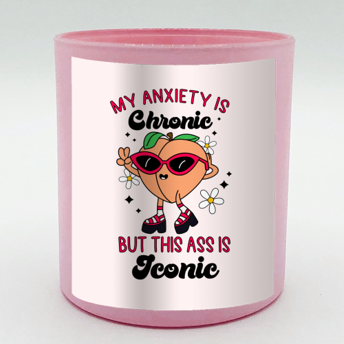 My Anxiety Is Chronic But This Ass Is Iconic Funny Mental Health Quote - scented candle by Sundiva Designs