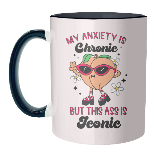 My Anxiety Is Chronic But This Ass Is Iconic Funny Mental Health Quote - unique mug by Sundiva Designs