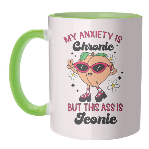 My Anxiety Is Chronic But This Ass Is Iconic Funny Mental Health Quote - unique mug by Sundiva Designs