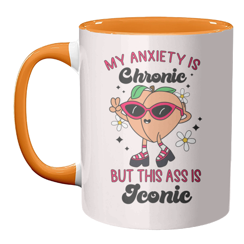 My Anxiety Is Chronic But This Ass Is Iconic Funny Mental Health Quote - unique mug by Sundiva Designs