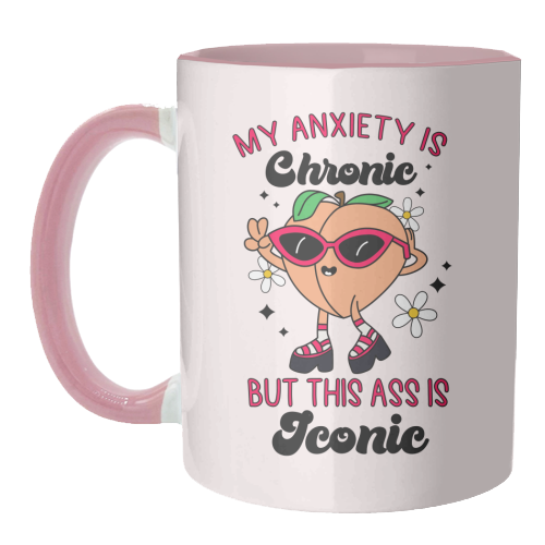 My Anxiety Is Chronic But This Ass Is Iconic Funny Mental Health Quote - unique mug by Sundiva Designs