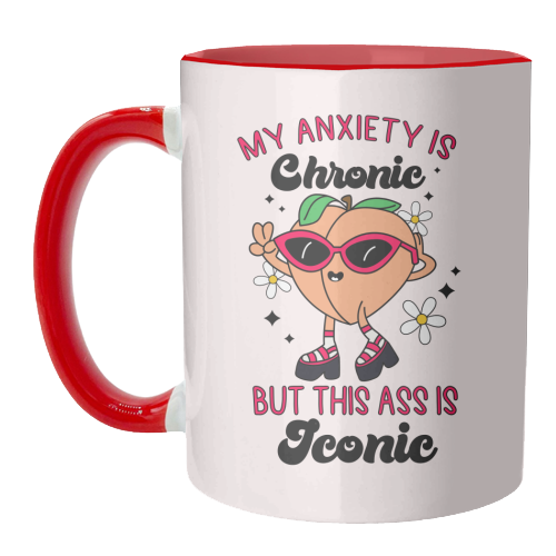 My Anxiety Is Chronic But This Ass Is Iconic Funny Mental Health Quote - unique mug by Sundiva Designs