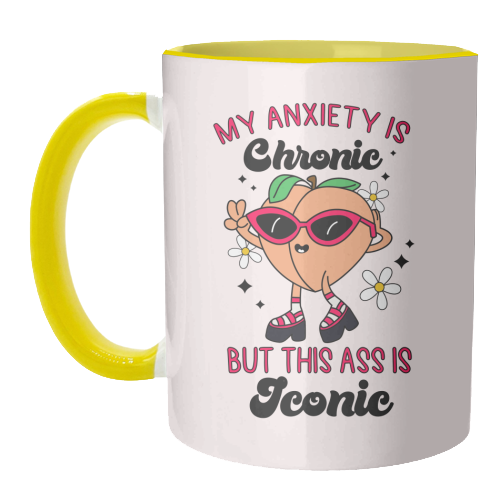 My Anxiety Is Chronic But This Ass Is Iconic Funny Mental Health Quote - unique mug by Sundiva Designs