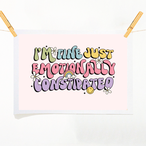 I'm Fine Just Emotionally Constipated Funny Mental Health Quote - A1 - A4 art print by Sundiva Designs