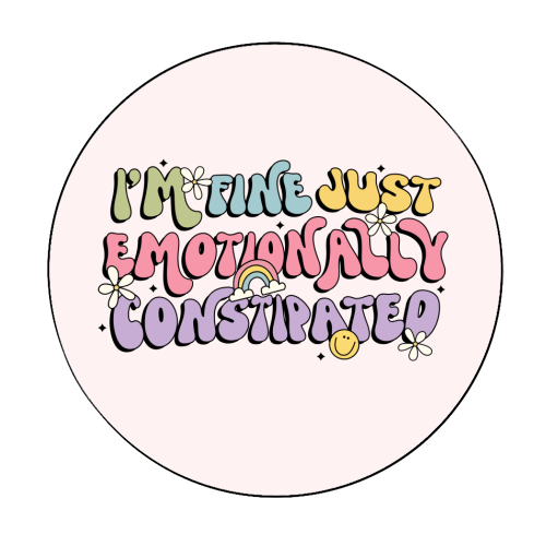 I'm Fine Just Emotionally Constipated Funny Mental Health Quote - Circle Sticker by Sundiva Designs