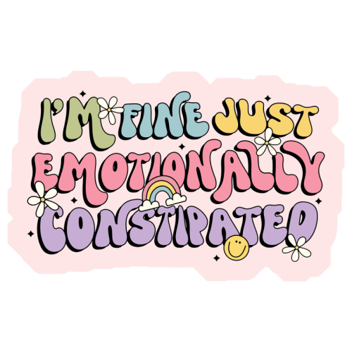 I'm Fine Just Emotionally Constipated Funny Mental Health Quote - Die Cut Sticker by Sundiva Designs