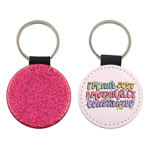 I'm Fine Just Emotionally Constipated Funny Mental Health Quote - keyring by Sundiva Designs