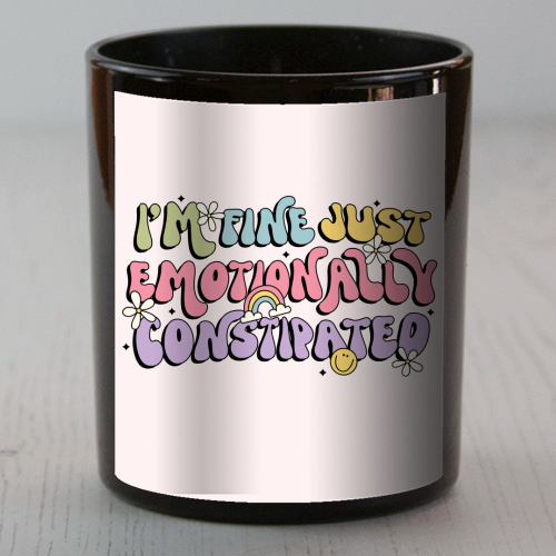 I'm Fine Just Emotionally Constipated Funny Mental Health Quote - scented candle by Sundiva Designs