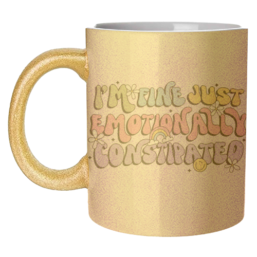 I'm Fine Just Emotionally Constipated Funny Mental Health Quote - unique mug by Sundiva Designs