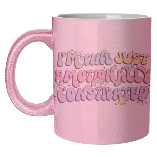 I'm Fine Just Emotionally Constipated Funny Mental Health Quote - unique mug by Sundiva Designs