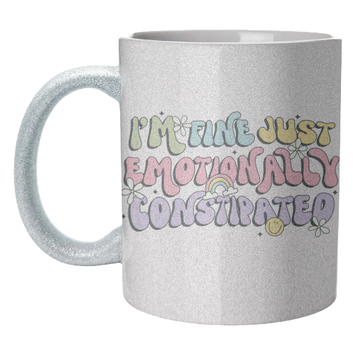 I'm Fine Just Emotionally Constipated Funny Mental Health Quote - unique mug by Sundiva Designs