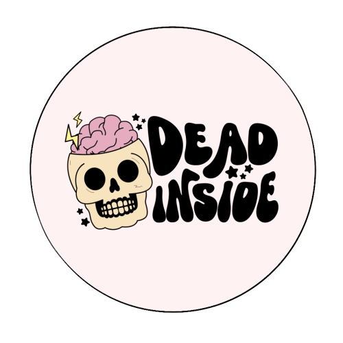 Dead Inside Dark Humour Minimal Mental Health Quote - Circle Sticker by Sundiva Designs