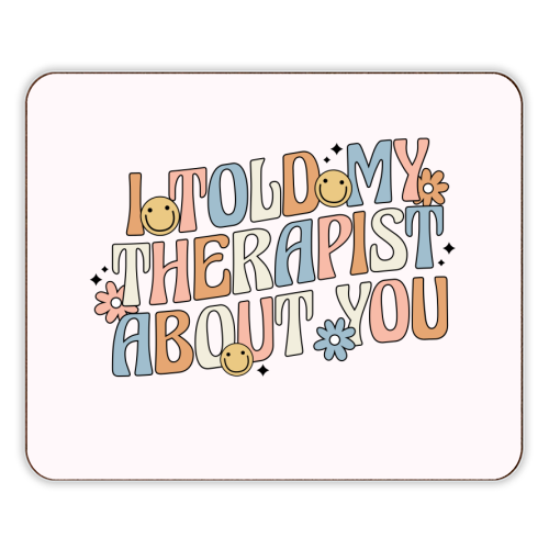 I Told My Therapist About You Funny Mental Health Quote - designer placemat by Sundiva Designs