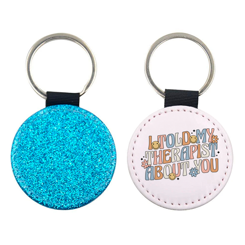 I Told My Therapist About You Funny Mental Health Quote - keyring by Sundiva Designs