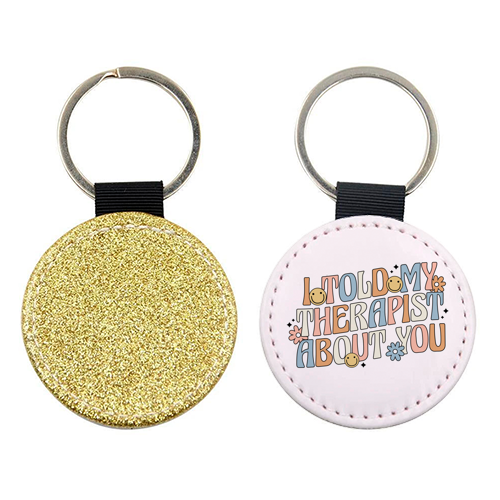 I Told My Therapist About You Funny Mental Health Quote - keyring by Sundiva Designs