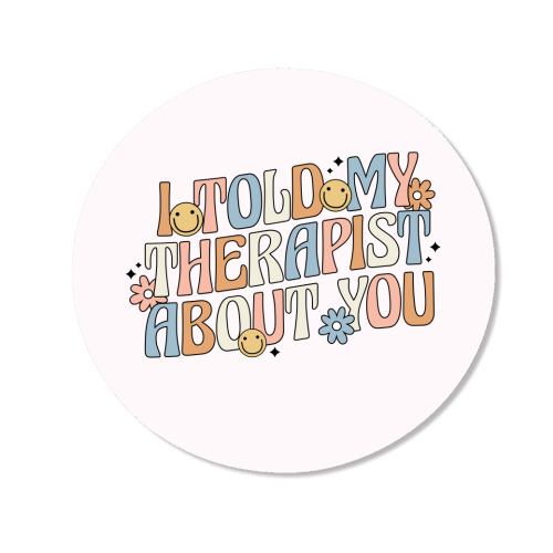 I Told My Therapist About You Funny Mental Health Quote - Magnet by Sundiva Designs