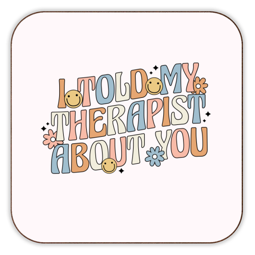 I Told My Therapist About You Funny Mental Health Quote - personalised beer coaster by Sundiva Designs