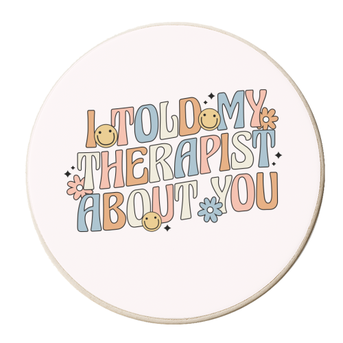 I Told My Therapist About You Funny Mental Health Quote - personalised beer coaster by Sundiva Designs