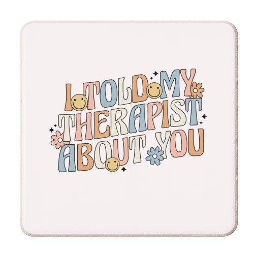 I Told My Therapist About You Funny Mental Health Quote - personalised beer coaster by Sundiva Designs