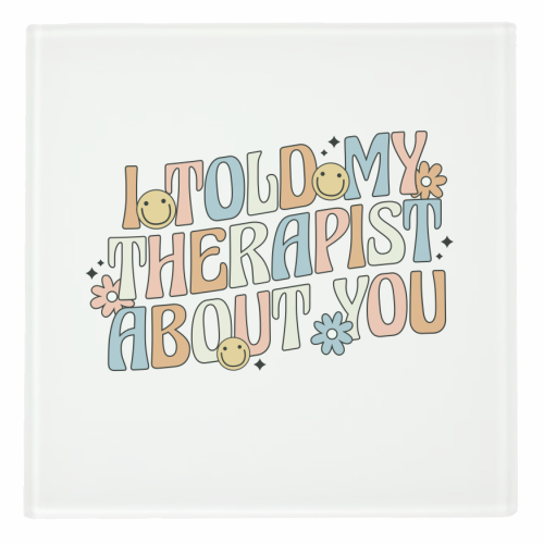 I Told My Therapist About You Funny Mental Health Quote - personalised beer coaster by Sundiva Designs