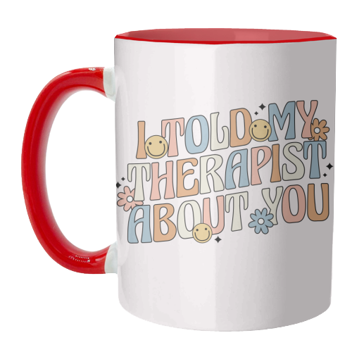 I Told My Therapist About You Funny Mental Health Quote - unique mug by Sundiva Designs