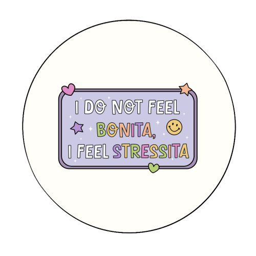 I Do Not Feel Bonita I Feel Stressita Funny Mental Health Quote - Circle Sticker by Sundiva Designs