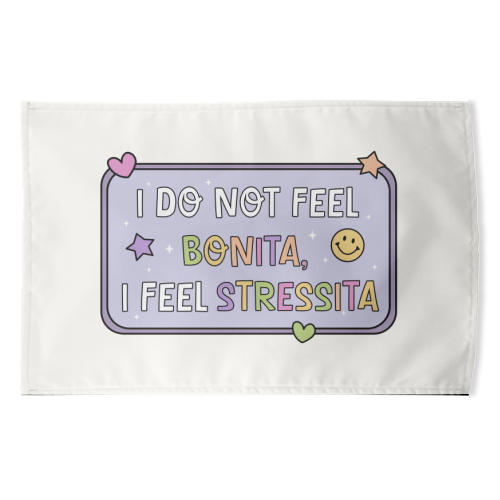 I Do Not Feel Bonita I Feel Stressita Funny Mental Health Quote - funny tea towel by Sundiva Designs