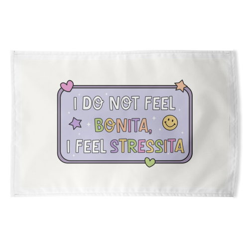 I Do Not Feel Bonita I Feel Stressita Funny Mental Health Quote - funny tea towel by Sundiva Designs