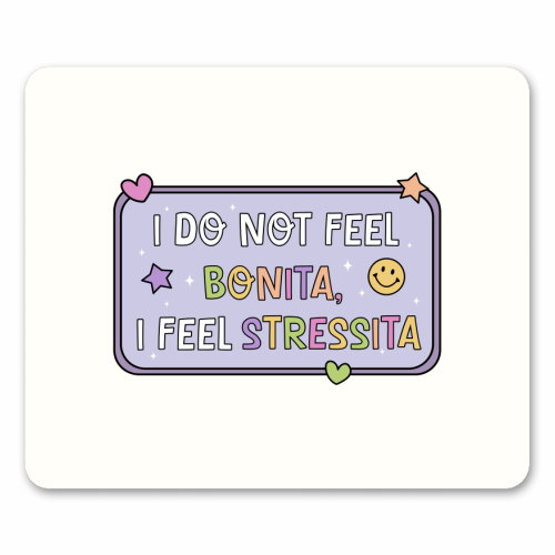 I Do Not Feel Bonita I Feel Stressita Funny Mental Health Quote - mouse mat by Sundiva Designs