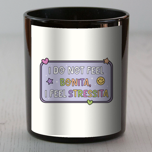 I Do Not Feel Bonita I Feel Stressita Funny Mental Health Quote - scented candle by Sundiva Designs