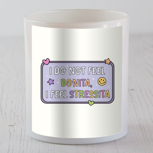 I Do Not Feel Bonita I Feel Stressita Funny Mental Health Quote - scented candle by Sundiva Designs