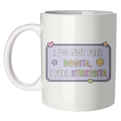 I Do Not Feel Bonita I Feel Stressita Funny Mental Health Quote - unique mug by Sundiva Designs
