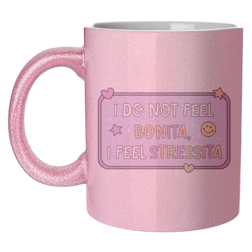 I Do Not Feel Bonita I Feel Stressita Funny Mental Health Quote - unique mug by Sundiva Designs
