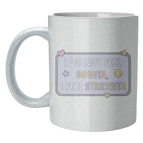 I Do Not Feel Bonita I Feel Stressita Funny Mental Health Quote - unique mug by Sundiva Designs